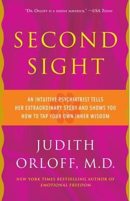 Second Sight: An Intuitive Psychiatrist Tells Her Extraordinary Story and Shows You How to Tap Your Own Inner Wisdom