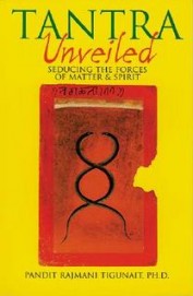 Tantra Unveiled Seducing The Forces Of Matter & Spirit