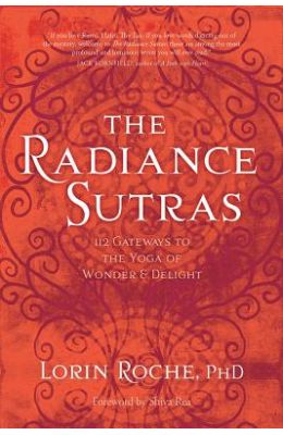 Radiance Sutras : 112 Gateway To The Yoga Of Wonder & Delight