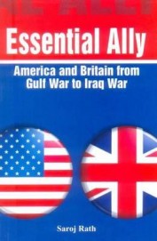 Essential Ally America & Britain From Gulf War To Iraq War