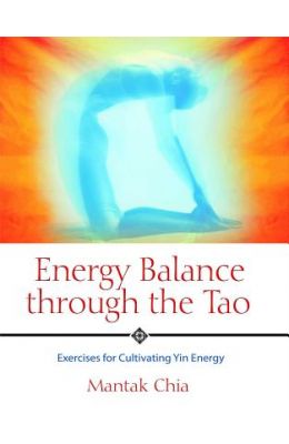 Energy Balance Through the Tao: Exercises for Cultivating Yin Energy