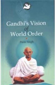 Gandhis Vision Of World Order