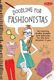 Doodling for Fashionistas: 50 fabulous doodle prompts and creative exercises for the fashion-forward crowd