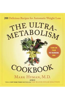The Ultrametabolism Cookbook: 200 Delicious Recipes That Will Turn on Your Fat-Burning DNA