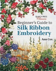 Beginner's Guide to Silk Ribbon Embroidery (Search Press Classics)