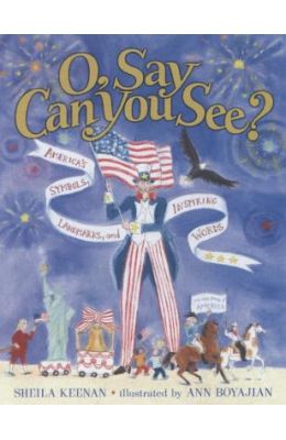 O, Say Can You See? America's Symbols, Landmarks, and Important Words