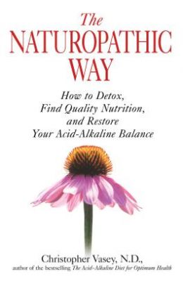 Naturopathic Way : How To Detox Find Quality Nutrition & Restore Your Acid Alkaline Balance