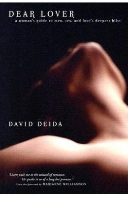 Dear Lover : A Womans Guide To Men Sex & Loves Deepest Bliss