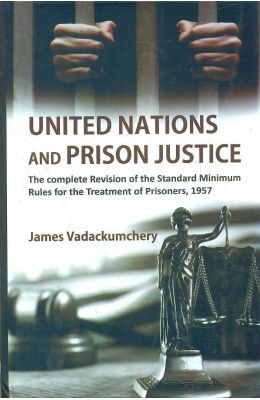 United Nations & Prison Justice: The Complete Revision Of The Standard Minimum Rules For The