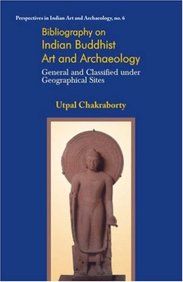 Bibliography on Indian Buddhist Art and Archaaeology: Genderal and Classified under Goegraphical Sites (Perspectives in Indian Art and Archaeology)