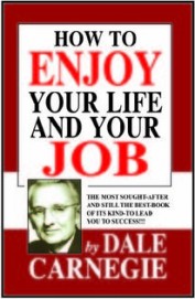 How To Enjoy Your Life & Your Job : The Most       Sought After & Still The Best Book Of Its Kind