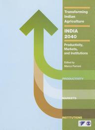 Transforming Indian Agriculture: India 2040: Productivity, Markets, and Institutions