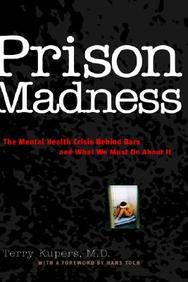 Prison Madness: The Mental Health Crisis Behind Bars And What We Must Do About It