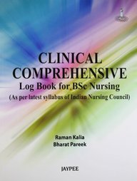 CLINICAL COMPREHENSIVE LOG BOOK FOR BSC NURSING (AS PER LATEST SYLLABUS OF INC), 2012