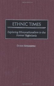 Ethnic Times: Exploring Ethnonationalism In The Former Yugoslavia
