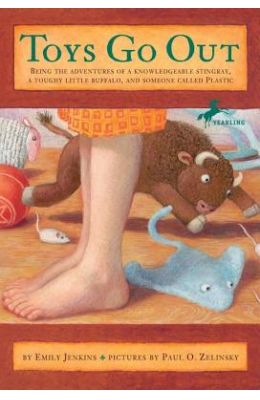 Toys Go Out: Being the Adventures of a Knowledgeable Stingray, a Toughy Little Buffalo, and Someone Called Plastic