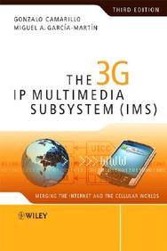 The 3G IP Multimedia Subsystem (IMS): Merging The Internet And The Cellular Worlds