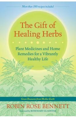 The Gift of Healing Herbs: Plant Medicines and Home Remedies for a Vibrantly Healthy Life
