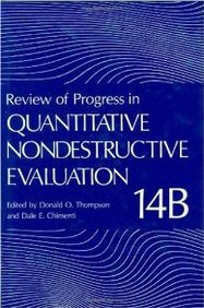 Review Of Progress In Quantitative Nondestructive Evaluation: Volume 14