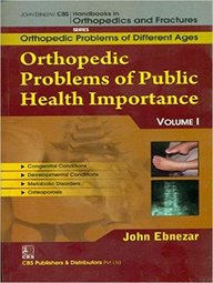 John Ebnezar CBS Handbooks in Orthopedics and Factures: Orthopedic Problems of Different Ages : Orthopedic Problems of Public Health Importance I