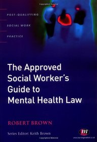 The Approved Social Worker's Guide to Mental Health Law (Post-Qualifying Social Work Practice)
