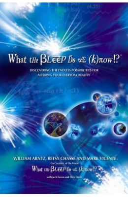 What the Bleep Do We Know!?: Discovering the Endless Possibilities for Altering Your Everyday Reality
