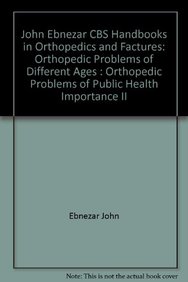 John Ebnezar CBS Handbooks in Orthopedics and Factures: Orthopedic Problems of Different Ages : Orthopedic Problems of Public Health Importance II