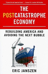 The Postcatastrophe Economy: Rebuilding America And Avoiding The Next Bubble