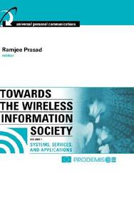 Towards the Wireless Information Society, Vol. 1: Systems, Services, and Applications (Artech House Universal Personal Communications)
