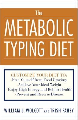 The Metabolic Typing Diet: Customize Your Diet To: Free Yourself from Food Cravings: Achieve Your Ideal Weight; Enjoy High Energy and Robust Heal