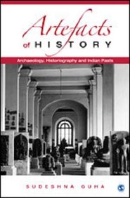 Artefacts of History: Archaeology, Historiography and Indian Pasts