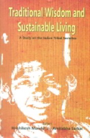 Traditional Wisdom & Sustainable Living : A Study On The Indian Tribal Societies