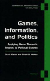 Games, Information, And Politics: Applying Game Theoretic Models To Political Science (Analytical Perspectives On Politics)