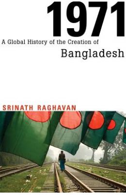 1971: A Global History of the Creation of Bangladesh