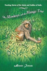 The Monkeys And The Mango Tree: Teaching Stories Of The Saints And Sadhus Of India