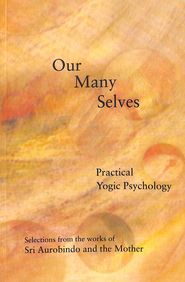 Our Many Selves Practical Yogic Psychology