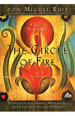 The Circle of Fire: Inspiration and Guided Meditations for Living in Love and Happiness