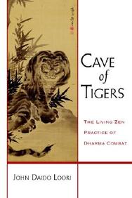 Cave Of Tigers: The Living Zen Practice Of Dharma Combat (Dharma Communications)