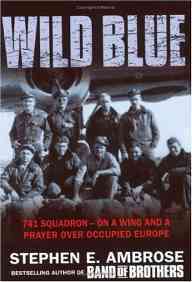 The Wild Blue: The Men And Boys Who Flew The B-24s Over Germany