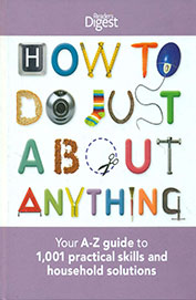 How To Do Just About Anything: Your A-Z Guide To 1001 Practical Skills & Household Solutions