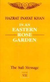 In An Eastern Rose Garden: The Sufi Message (Vol. 7)