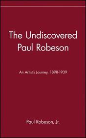 The Undiscovered Paul Robeson , An Artist's Journey, 1898-1939