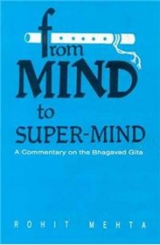 From Mind To Super Mind A Commentary On The Bhagavad Gita