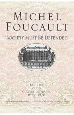 Society Must Be Defended Lectures At The College France 1975-1976
