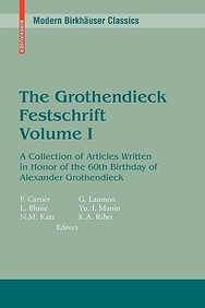 The Grothendieck Festschrift Volume 1: A Collection Of Articles Written In Honor Of The 60th Birthday Of Alexander Grothendieck