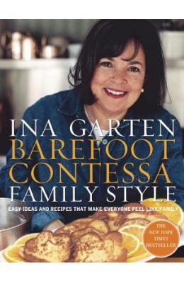 Barefoot Contessa Family Style: Easy Ideas and Recipes That Make Everyone Feel Like Family
