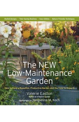 The New Low-Maintenance Garden: How to Have a Beautiful, Productive Garden and the Time to Enjoy It