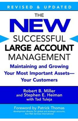 The New Successful Large Account Management: Maintaining and Growing Your Most Important Assets -- Your Customers