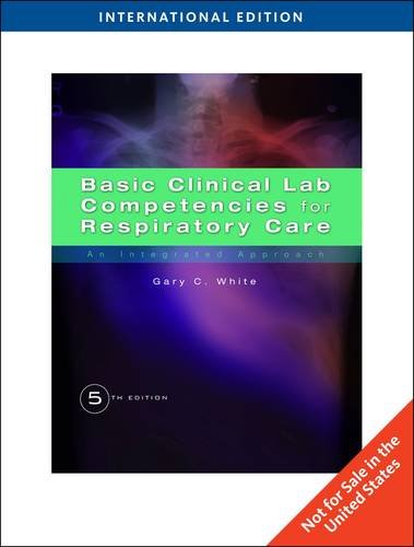 Basic Clinical Lab Competencies for Respiratory Care: An Integrated Approach. Gary White (International Edition)
