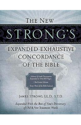 The New Strong's Expanded Exhaustive Concordance of the Bible